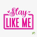 Slay Like Me Vector Design