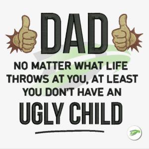 Dads Ugly Child | Father's Day Embroidery Design